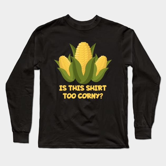 Funny Dad Joke TShirt IS THIS SHIRT TOO CORNY Long Sleeve T-Shirt by CultTees